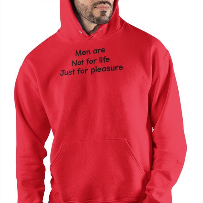 Men Are Not For Life Just For Pleasure Sweatshirt
