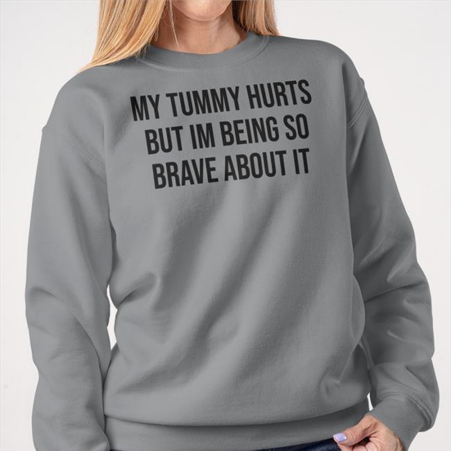 My Tummy Hurts But I'm Being So Brave About It Hoodie UlcerativeColitis