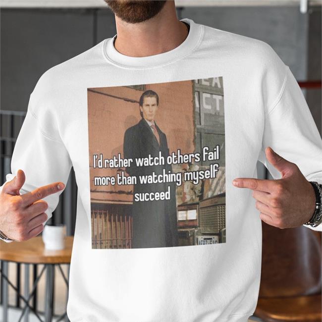 Christian Bale I'd Rather Watch Others Fail More Than Watching Myself Succeed Shirts Quotes That Go Hard