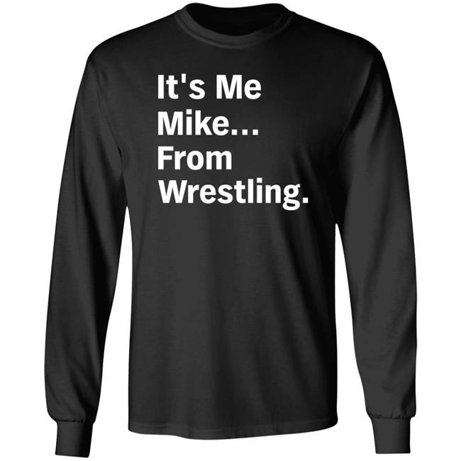 Curtis It's Me Mike From Wrestling Shirt Hoodie Sweatshirt