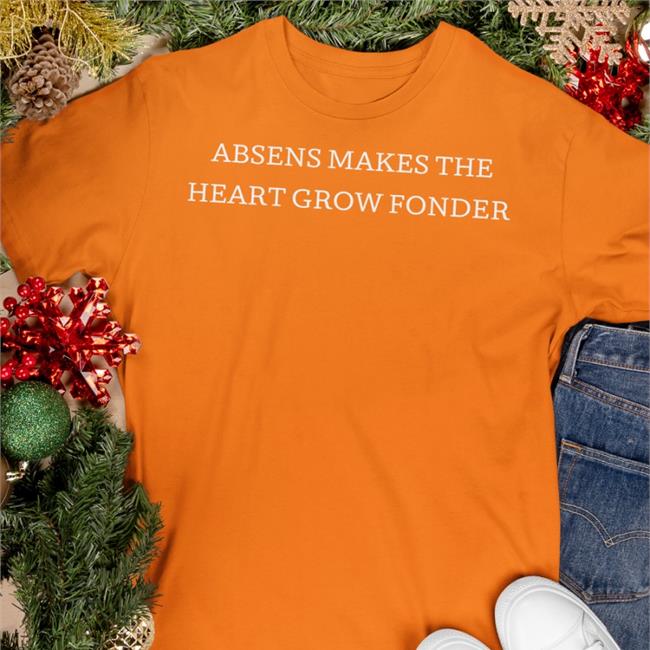 Absens Makes The Heart Grow Fonder Sweatshirt Poorly Translated Shirts Poorly Translated Shirts Absens Makes The Heart Grow Fonder T Shirt