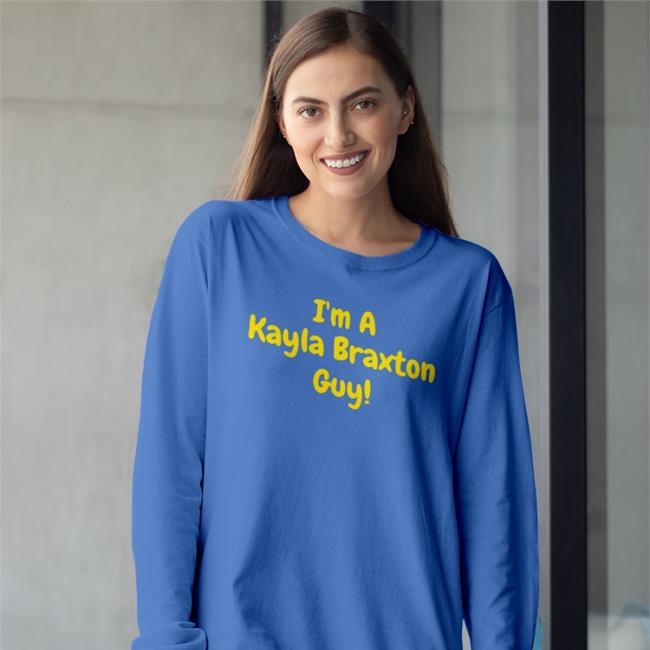 Cherilyn Kayla Braxton I'm A Kayla Braxton Guy Shirt
