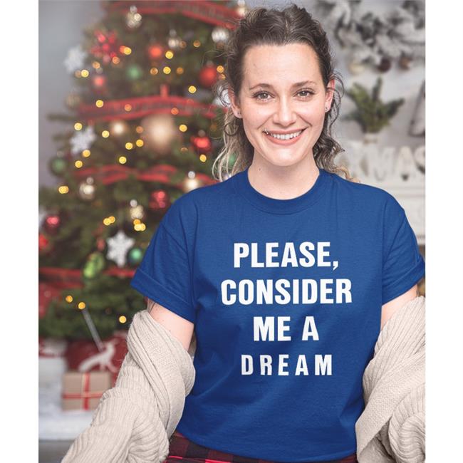 Please Consider Me A Dream Shirt Translatedtees