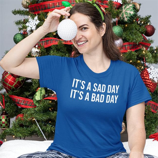 It's A Sad Day It's A Bad Day T-Shirt Barstool Sports Store It's A Sad Day It's A Bad Day Hoodie Barstool Sports Store