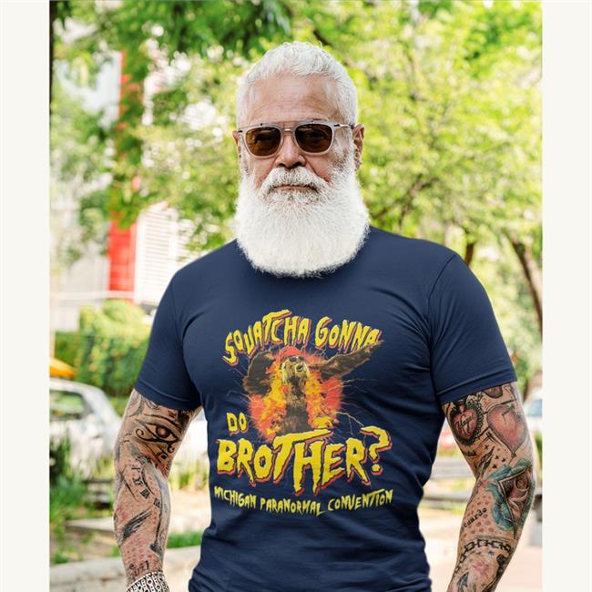 Michigan Paranormal Convention Squatcha Gonna Do Brother Shirt Jessica Knapik
