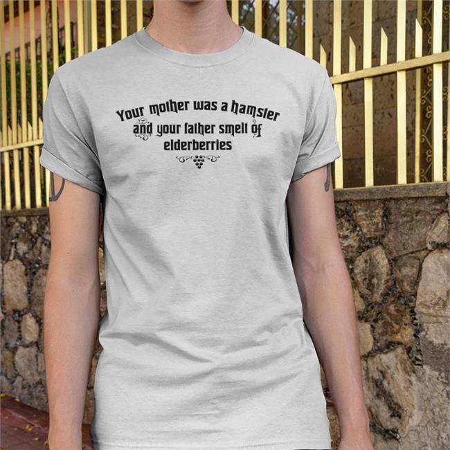 Your Mother Was A Hamster And Your Father Smelt Of Elderberries T Shirt Weird Thrift Store Shirts