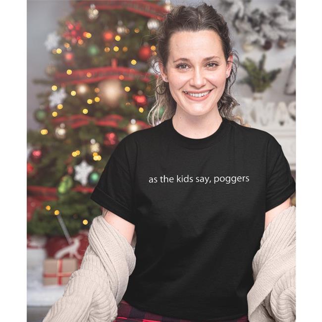 As The Kids Say Poggers Shirt