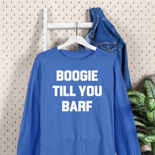 Boogie Till You Barf Shirt