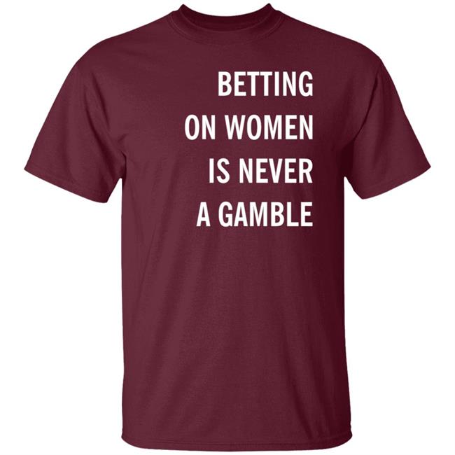 Betting On Women Is Never A Gamble Shirt Meghan Chayka Betting On Women Is Never A Gamble Shirt Meghan Chayka