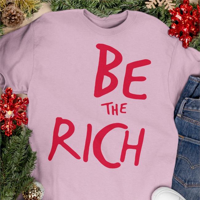 Chudsoftiktok Be The Rich T Shirts