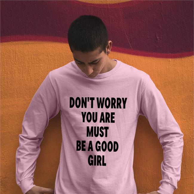 Poorly Translated Shirts Don't Worry You Are Must Be A Good Girl Shirt White