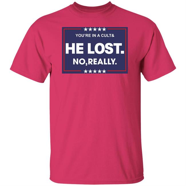 You're In A Cult And He Lost No Really Shirt Hoodie Sweatshirt You're In A Cult And He Lost No Really Shirt Hoodie Sweatshirt