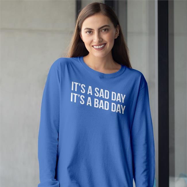 It's A Sad Day It's A Bad Day Hoodie Barstool Sports Store It's A Sad Day It's A Bad Day Shirt