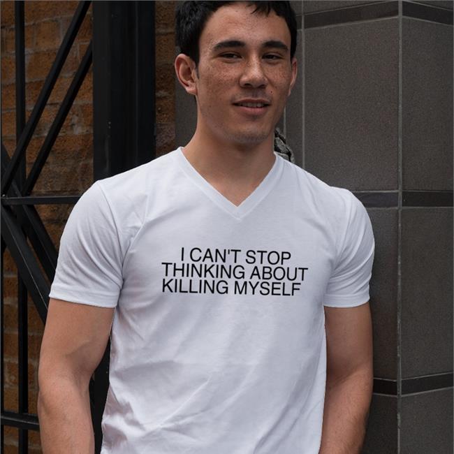 Clay I Can't Stop Thinking About Killing Myself Shirt