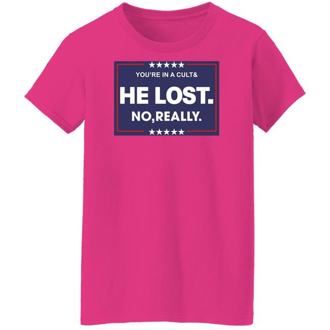 You're In A Cult And He Lost No Really Shirt Hoodie Sweatshirt You're In A Cult And He Lost No Really Shirt Hoodie Sweatshirt
