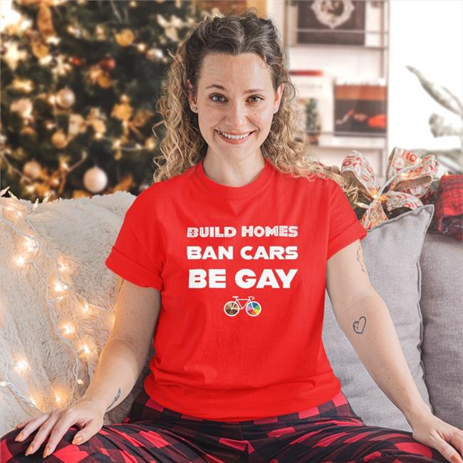Build Homes Ban Cars Be Gay Hoodie Gaylussite Build Homes Ban Cars Be Gay Tee Culver City Pride