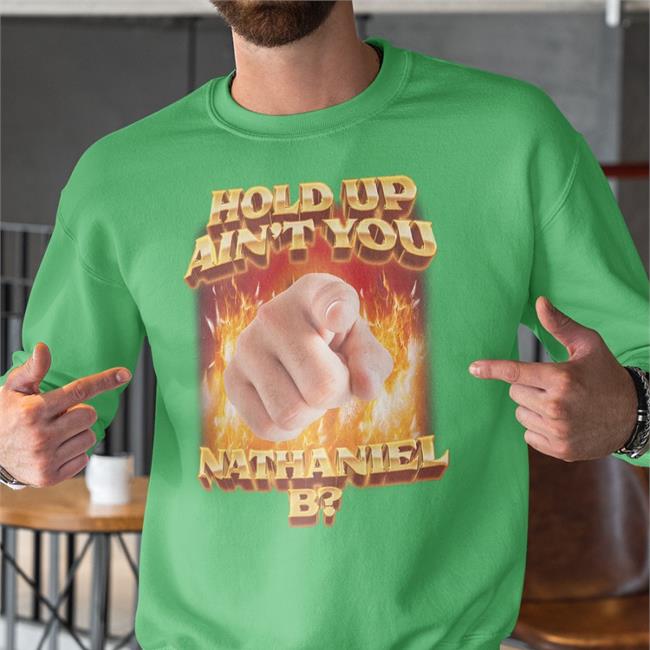Swag Stimulus Store Hold Up Ain't You Nathaniel B Shirts Ain't You Nathaniel B Shirt