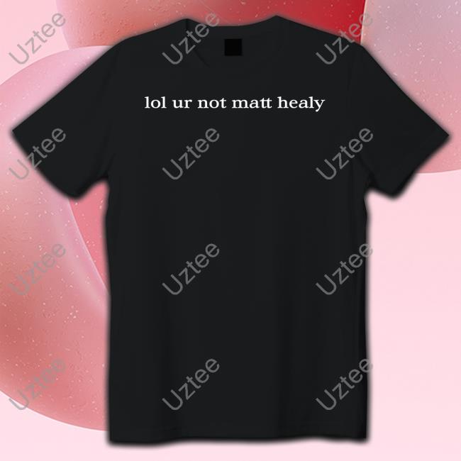 Lol Ur Not Matty Healy Sweatshirt