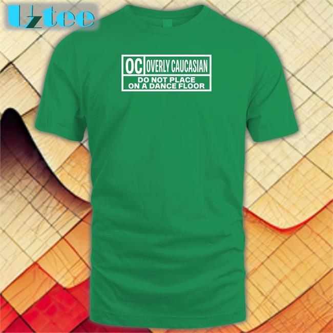 Oc Overly Caucasian Do Not Place On A Dance Floor Long Sleeve T Shirt