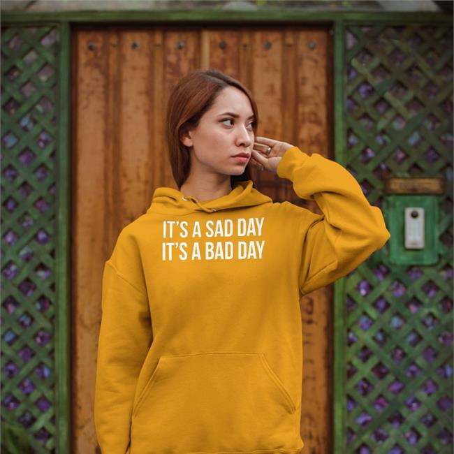 It's A Sad Day It's A Bad Day Hoodie Barstool Sports Store It's A Sad Day It's A Bad Day Sweatshirt