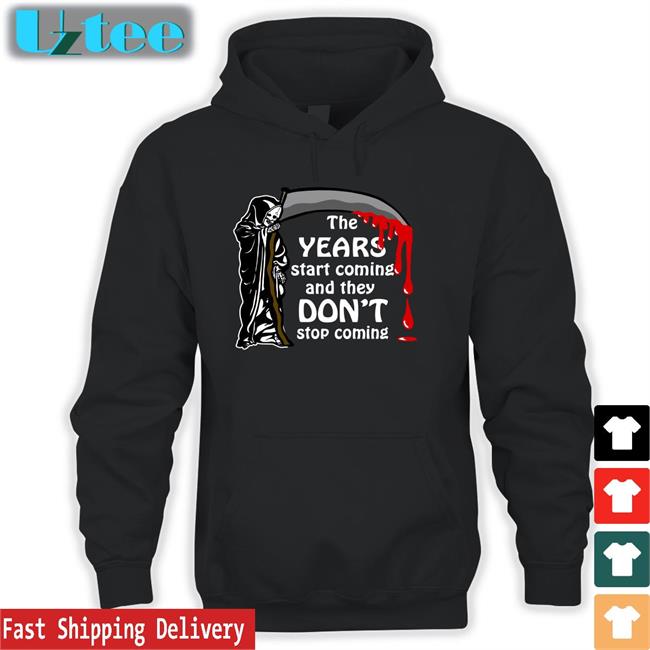The Years Start Coming Tee Shirt Thegoodshirts