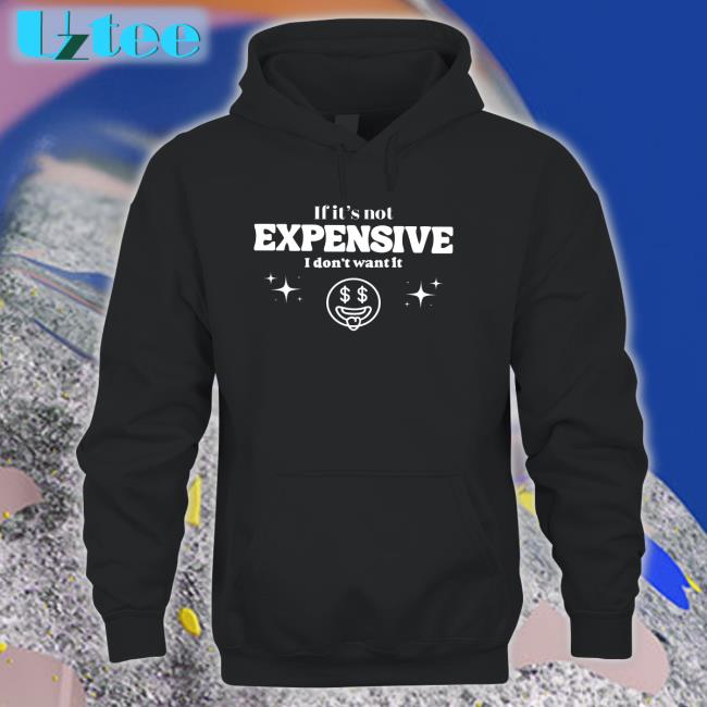 If It’S Not Expensive I Don't Want It Tees Bella Okagbue