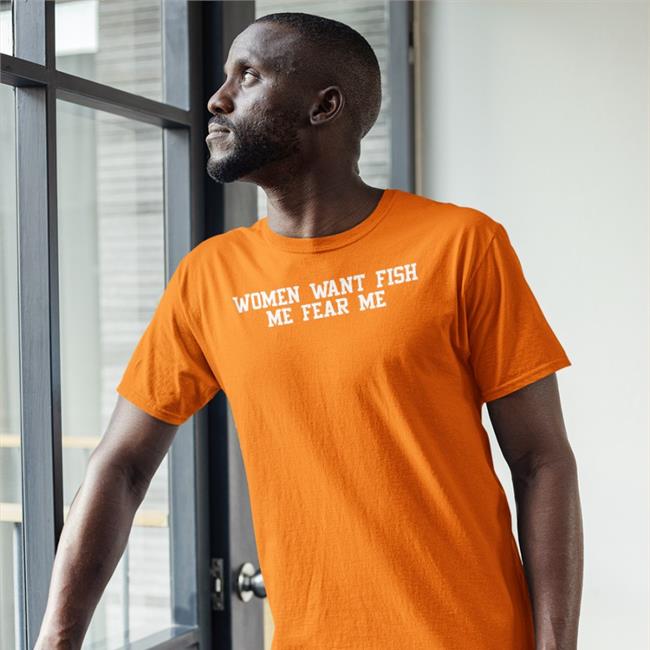 Woment Want Fish Me Fear Me Tee Shirt Woment Want Fish Me Fear Me T-Shirt Poorly Translated Shirts