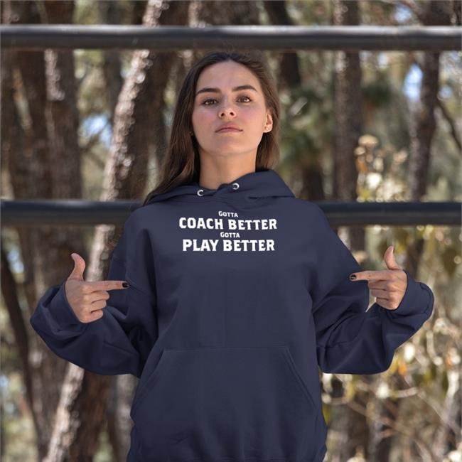 Jim Wyatt Gotta Coach Better Gotta Play Better Tee Shirt
