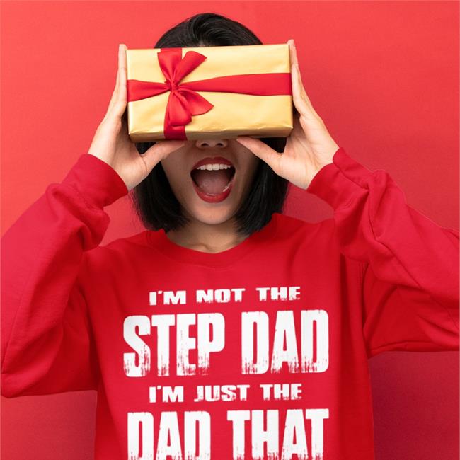 I'm Not The Step Dad I'm Just The Dad That Stepped Up Sweatshirt
