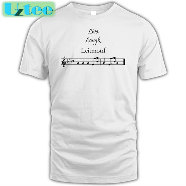Threatening Music Notation Live Laugh Leitmotif Shirts Threatnotation