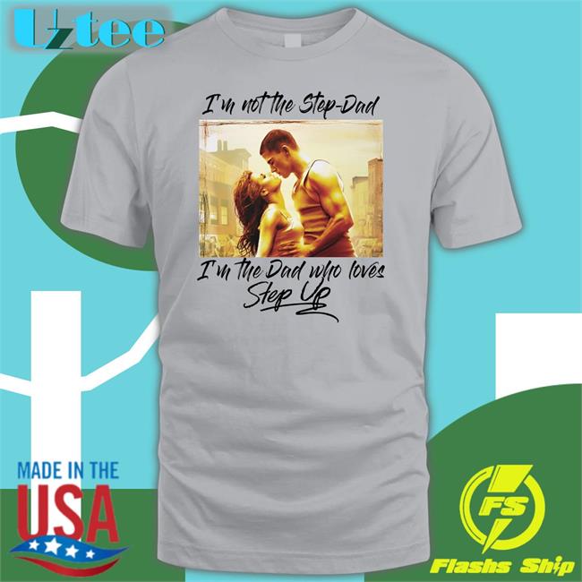 I’M Not The Step Dad Tee Shirtsthatgohard