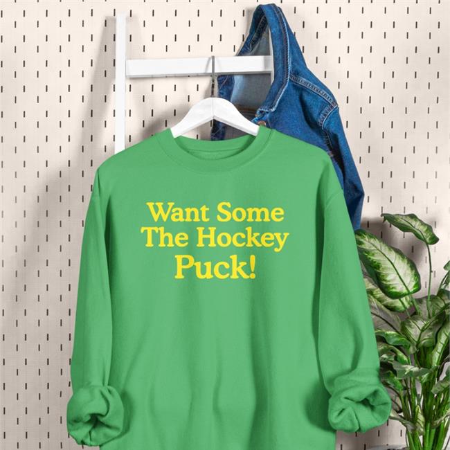 Want Some The Hockey Puck Shirt Want Some The Hockey Puck Hoodie Poorly Translated Shirts