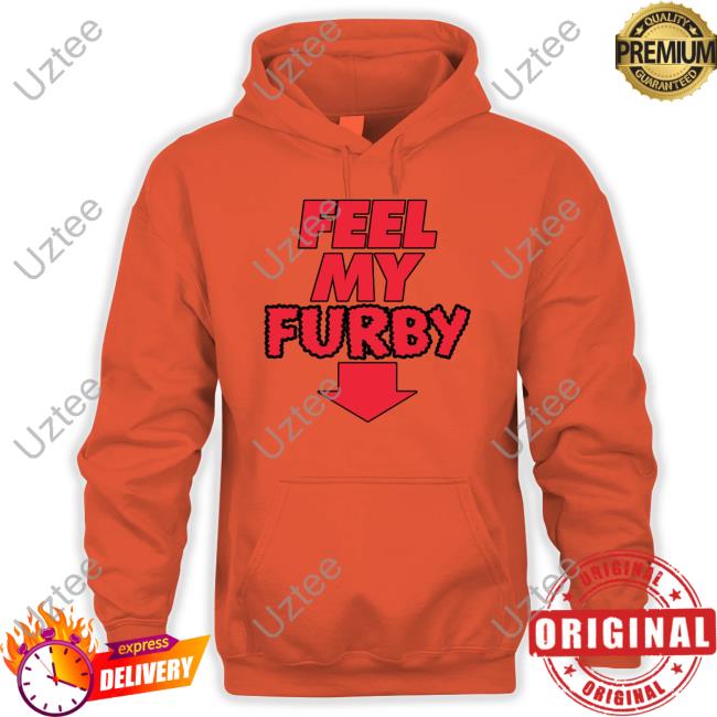 Feel My Furby Shirts Shirtsthtgohard