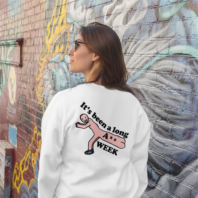 Shirts That Go Hard It's Been A Long A** Week Hoodie Shirtsthtgohard It's Been A Long Ass Week Tee