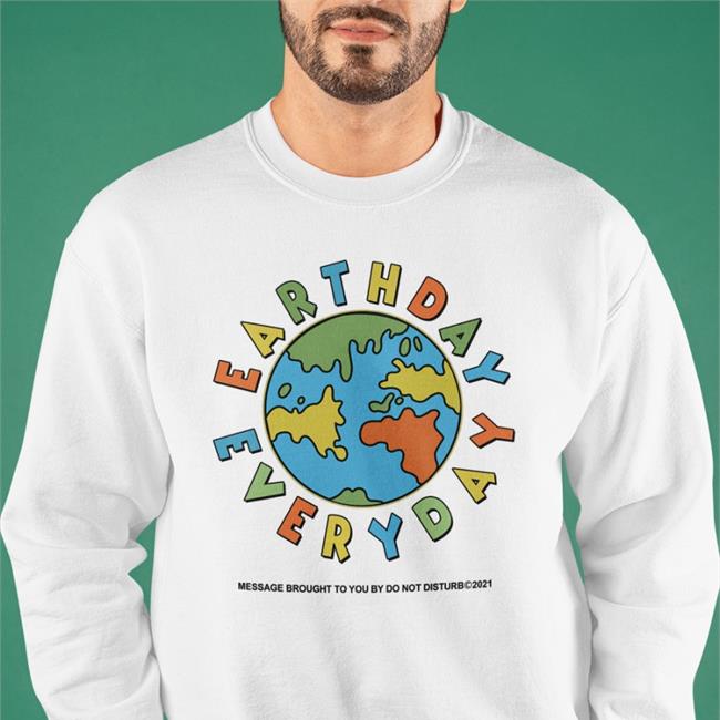 Earth Day Everyday Message Brought To You By Do Not Disturb Sweatshirt