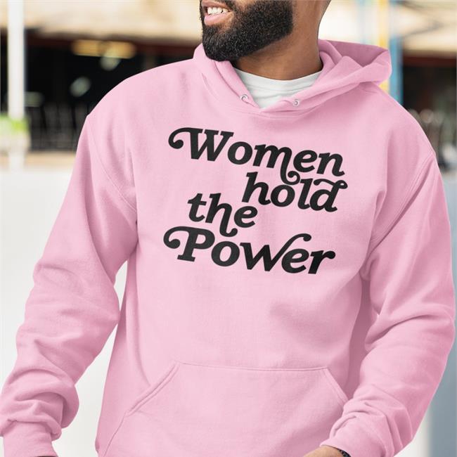 Women Hold The Power Shirts