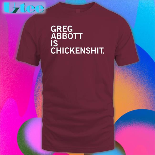 Greg Abbott Is Chickenshit T-Shirt