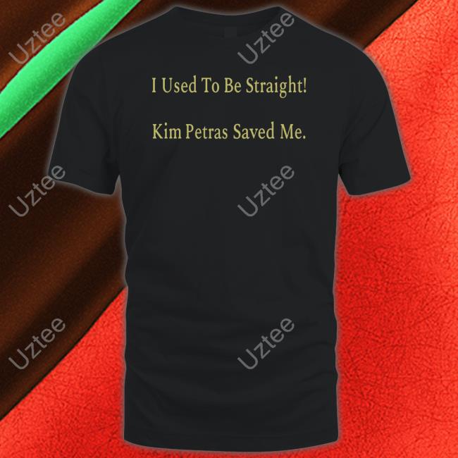 I Used To Be Straight Kim Petras Saved Me Shirt