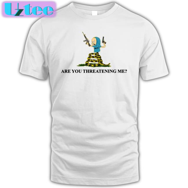 Are You Threatening Me Tee Shirt