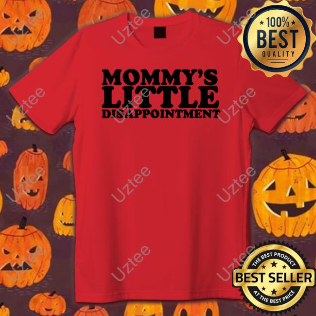 Mommy's Little Disappointment Shirt