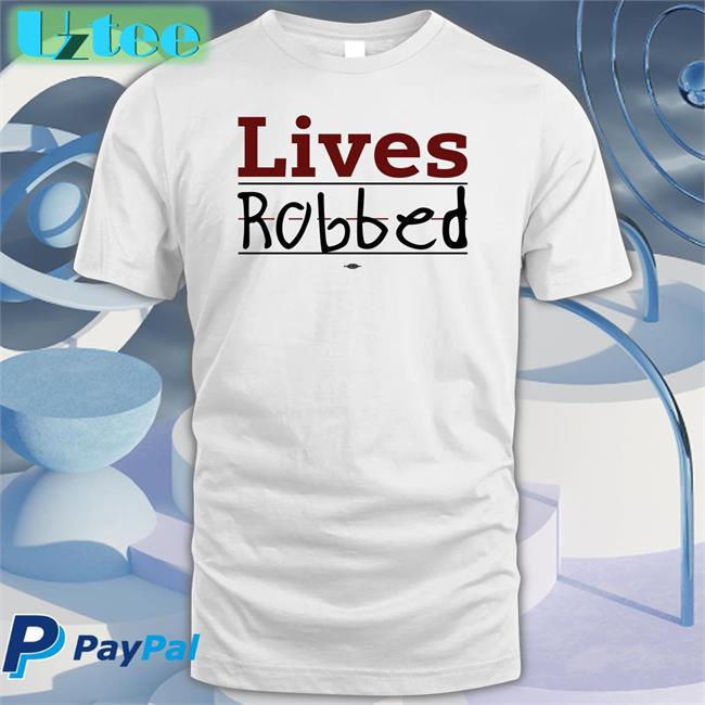 Lives Robbed Store Lives Robbed Tee Shirt