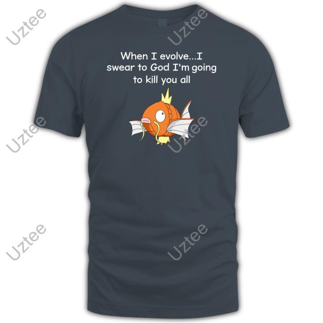 When I Evolve I Swear To God I'm Going To Kill You All Sweatshirt Shirts That Go Hard