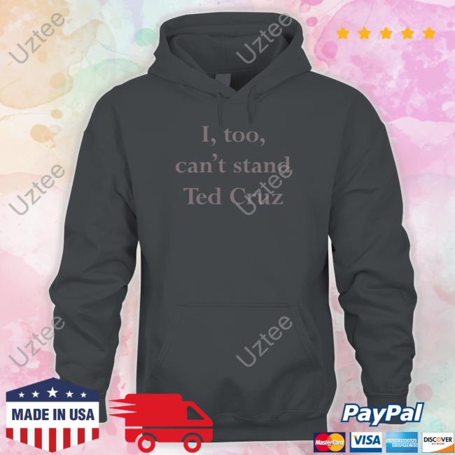 I Too Can't Stand Ted Cruz T Shirt Wearingitwell Merch