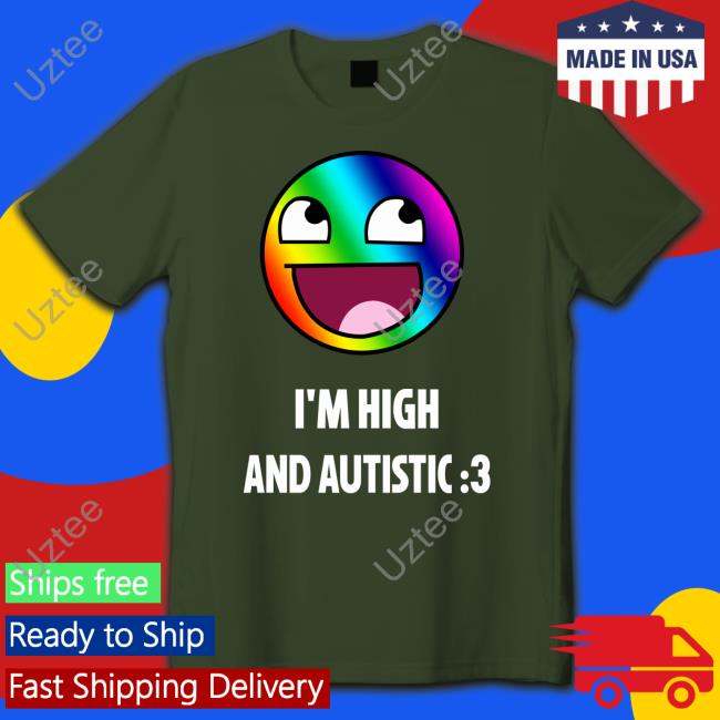 Rainbow Epic Face I'm High And Autistic Tee Breaking Bad Irony