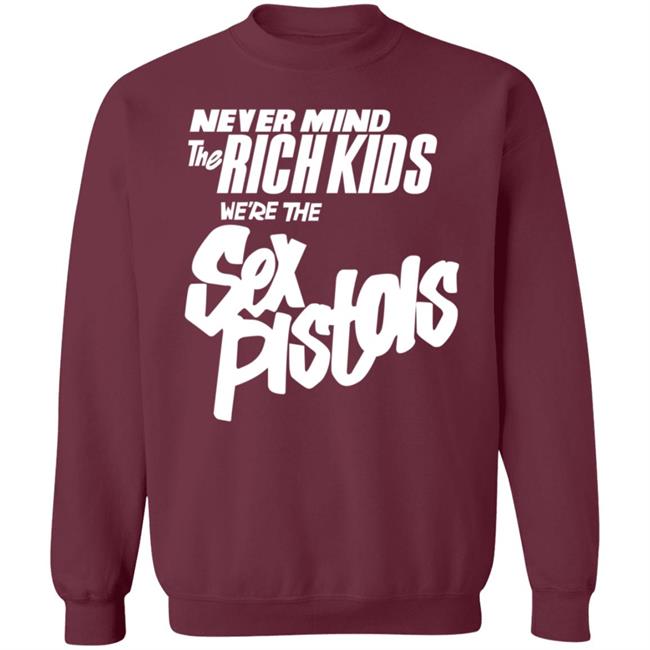 Never Mind The Rich Kids We're The Sex Pistols Shirt Johnny Rotten Never Mind The Rich Kids We're The Sex Pistols Shirt Johnny Rotten