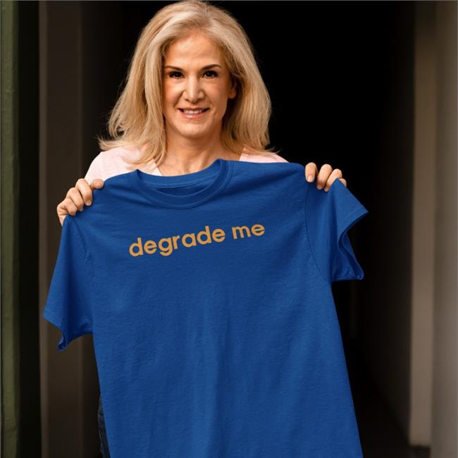 Black Shirtsthtgohard Degrade Me Shirt