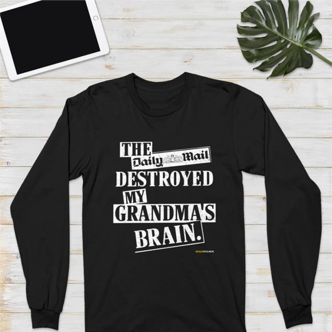 The Daily Mail Destroyed My Grandma's Brain Hoodie Evolvepolitics Store