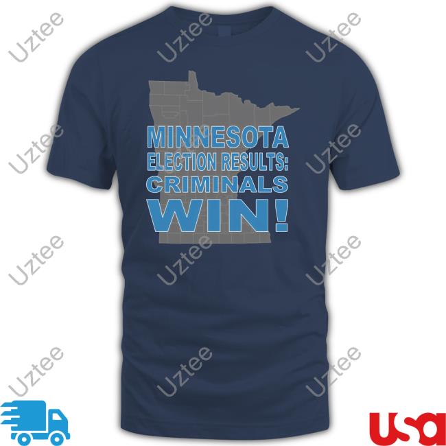CrimeWatchMpls Minnesota Election Results Criminals Win Shirt