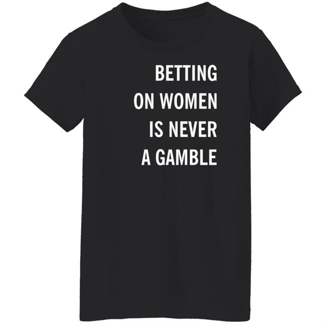 Betting On Women Is Never A Gamble Shirt Meghan Chayka Betting On Women Is Never A Gamble Shirt Meghan Chayka