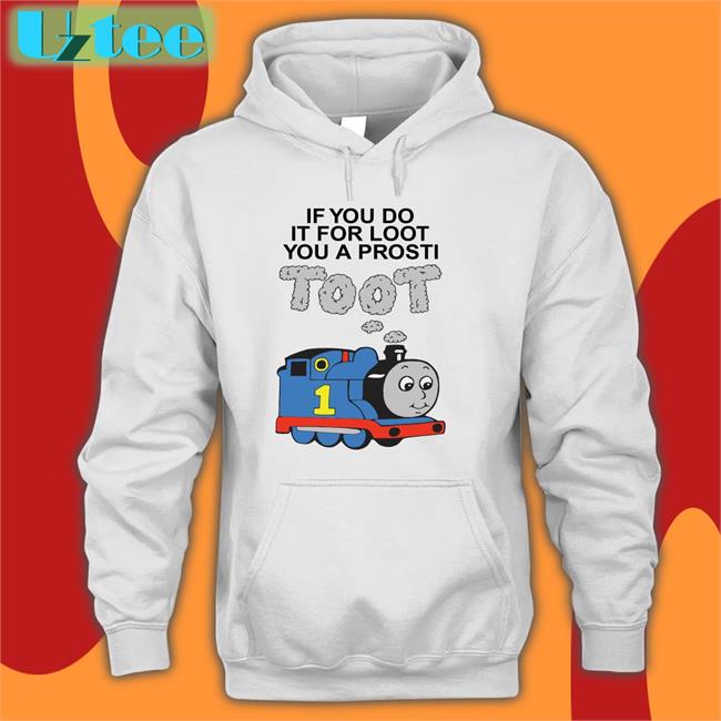 Shirts that go hard Shop If You Do It For Loot You A Prosti Toot Tee White
